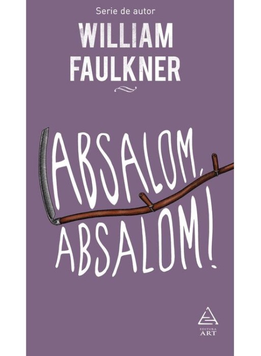 Absalom, Absalom!, William Faulkner - Editura Art