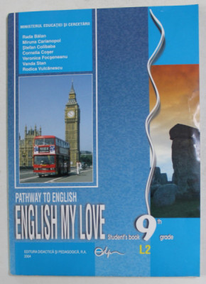 PATHWAY TO ENGLISH , ENGLISH MY LOVE , STUDENT &amp;#039; S BOOK 9th GRADE , L2 de RADA BALAN ... RODICA VULCANESCU , 2004 foto