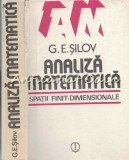 Analiza Matematica. Spatii Finit-Dimensionale - G. E. Silov, Editura Stiintifica 1983, 418 Pagini, Matematica