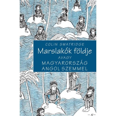 Marslak&amp;oacute;k f&amp;ouml;ldje - Avagy Magyarorsz&amp;aacute;g angol szemmel - Colin Swatridge foto