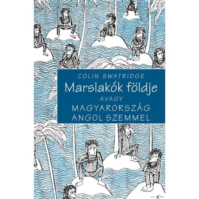 Marslak&oacute;k f&ouml;ldje - Avagy Magyarorsz&aacute;g angol szemmel - Colin Swatridge