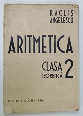 ARITMETICA , CLASA A 2 -A TEORETICA de RACLIS ANGELESCU , 1939 foto
