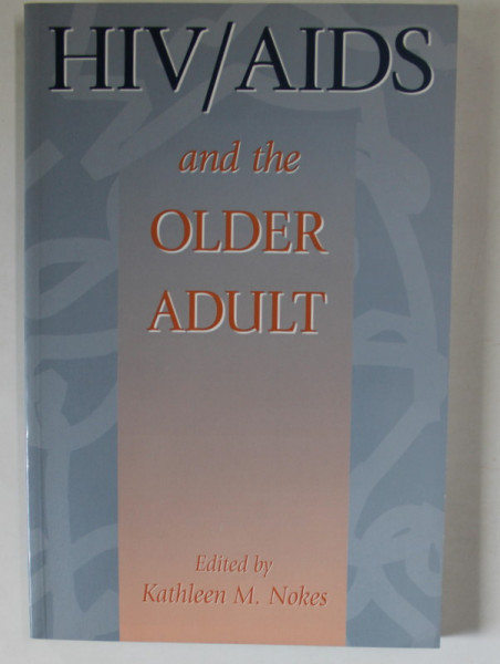 HIV / AIDS AND THE OLDER ADULT , edited by KATHLEEN M. NOKES , 1996