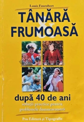 Tanara frumoasa dupa 40 de ani. Solutii practice pentru problemele dumneavoastra - 2004 - Louis Faurobert (AG191) foto