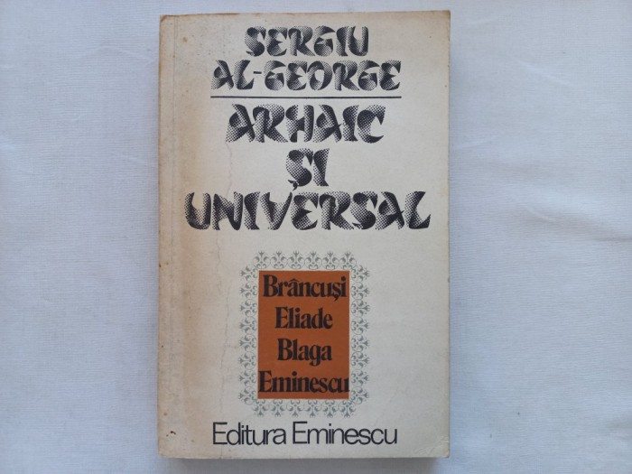 SERGIU SL-GEORGE - ARHAIC SI UNIVERSAL. INDIA IN CONSTIINTA CULTURALA ROMANEASCA