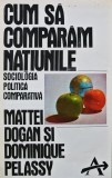 Cumpara ieftin Cum sa comparam natiunile. Sociologia politica comparativa - 1993 - Mattei Dogan (AH213)