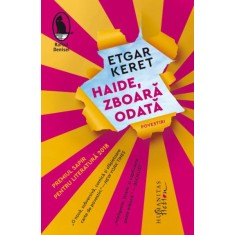 Haide, zboara odata. Povestiri &ndash; Etgar Keret