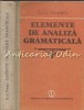 Elemente de Analiza Gramaticala - G. G. Neamtu - Editura Stiintifica 1989 - Carte Romana