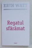 REGATUL SFARAMAT de ERIN WATT , AL CINCILEA VOLUM DIN SERIA FAMILIA ROYAL , 2019
