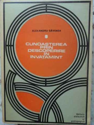 CUNOASTEREA PRIN DESCOPERIRE IN INVATAMANT-ALEXANDRU GAVENEA-220656