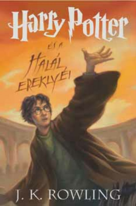 Harry Potter &eacute;s a Hal&aacute;l erekly&eacute;i - 7. k&ouml;nyv - J. K. Rowling