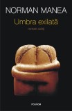 Umbra exilată - Hardcover - Norman Manea - Polirom, 2021