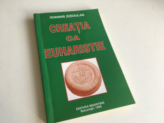 Mitropolit Ioannis Zizioulas, CREATIA CA EUHARISTIE. Editura Bizantina 1999 foto