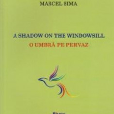 A Shadow on The Windowsill. O umbra pe pervaz - Marcel Sima