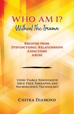 Who Am I? Without The Trauma: Recover from: Dysfunctional Relationships Addictions Abuse foto