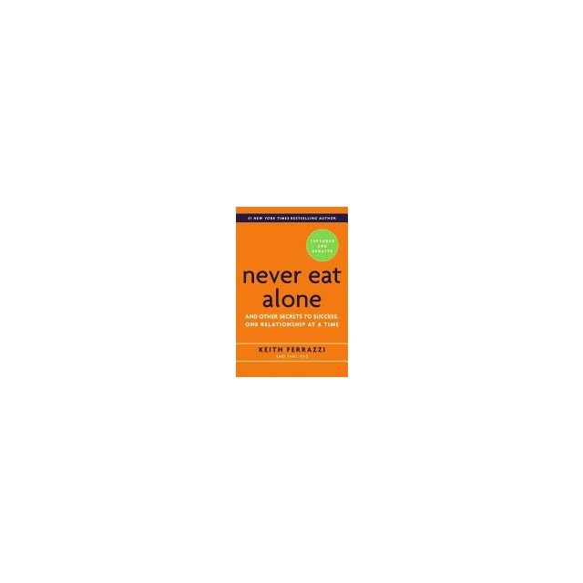 Never Eat Alone: And Other Secrets to Success, One Relationship at a Time (Expanded, Updated) (2ND ed.)