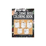 The Crime Boss Coloring Book: Mos: Most Notorious Mafia Bosses of the 20th Century.