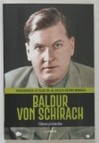 BALDUR VON SCHIRACH , FUHRERUL TINERILOR , COLECTIA PROTAGONISTI AI CELUI DE - AL DOILEA RAZBOI MONDIAL , 2026