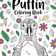 Puffin Coloring Book: Bird Floral Mandala Pages, Stress Relief Zentangle Picture, I Puffin Love You