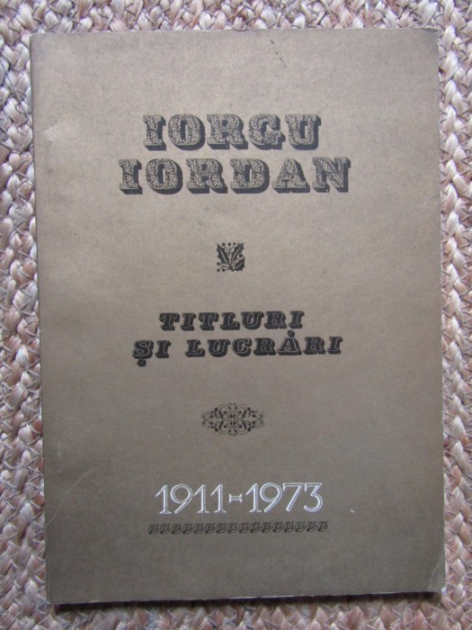 Titluri si lucrari 1911-1973 - Iorgu Iordan CU DEDICATIE SI AUTOGRAF