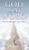 God Is at Work!: And the Difference That Makes