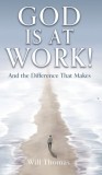 God Is at Work!: And the Difference That Makes