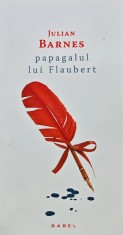 Papagalul lui Flaubert - 2014 - Julian Barnes (AK94)