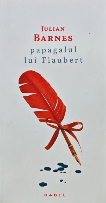 Papagalul lui Flaubert - 2014 - Julian Barnes (AK94)