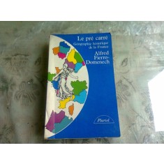 LE PRE CARRE, GEOGRAPHIE HISTORIQUE DE LA FRANCE - ALFRED FIERRO DOMENECH (CARTE IN LIMBA FRANCEZA)