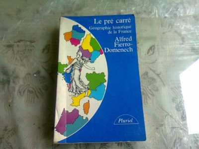 LE PRE CARRE, GEOGRAPHIE HISTORIQUE DE LA FRANCE - ALFRED FIERRO DOMENECH (CARTE IN LIMBA FRANCEZA) foto