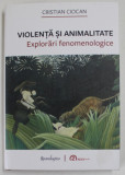 VIOLENTA SI ANIMALITATE , EXPLORARI FENOMENOLOGICE de CRISTIAN CIOCAN , 2022