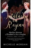 Intalnire cu Regina. Marilyn Monroe si Elisabeta a II-a a Angliei - Michelle Morgan