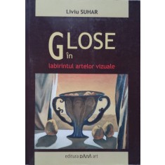 Glose In Labirintul Artelor Vizuale - Liviu Suhar , E594