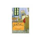 The Yellow House: Van Gogh, Gauguin, and Nine Turbulent Weeks in Provence