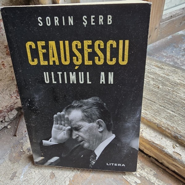 Ceausescu ultimul an - Sorin Serb