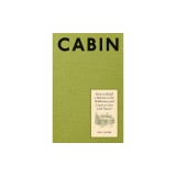 Cabin: How to Build a Retreat in the Wilderness and Learn to Live with Nature