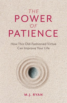 The Power of Patience: How This Old-Fashioned Virtue Can Improve Your Life