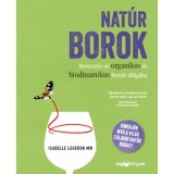 Nat&uacute;r borok - Bevezet&eacute;s az organikus &eacute;s biodinamikus borok vil&aacute;g&aacute;ba - Isabelle Legeron Mw