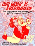 Our Work Is Everywhere: An Illustrated Oral History of Queer and Trans Resistance