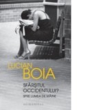 Sfarsitul Occidentului? Spre lumea de maine - Lucian Boia