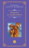 Dragostea in vremea holerei - Gabriel Garcia Marquez - Roman Beletristica