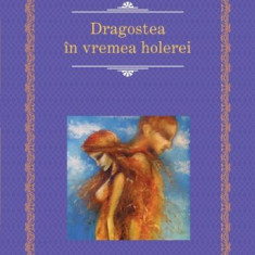 Dragostea in vremea holerei – Gabriel Garcia Marquez