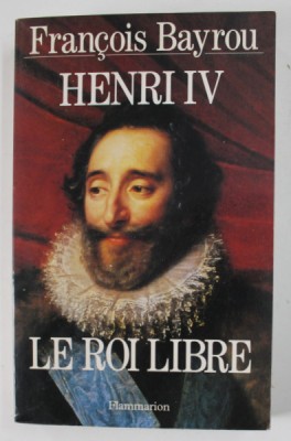 HENRI IV , LE ROI LIBRE par FRANCOIS BAYROU , 1994 foto