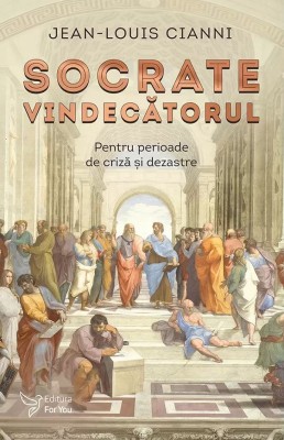 Socrate Vindecatorul,Jean-Louis Cianni - Editura For You foto