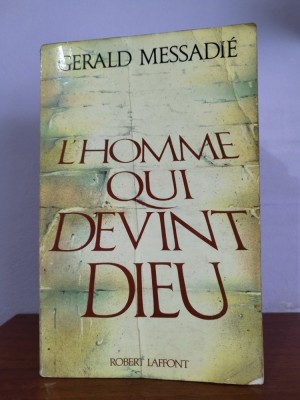 Gerald Messadie &amp;ndash; L&amp;rsquo;homme qui devint Dieu (in limba franceza) foto