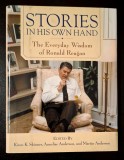 STORIES IN HIS OWN HAND: THE EVERYDAY WISDOM OF RONALD REAGAN, edited by Kiron K. Skinner, Annelise and Martin Anderson, ILLUSTRATED