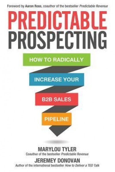 Predictable Prospecting: How to Radically Increase Your B2B Sales Pipeline