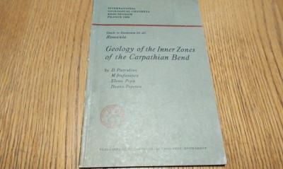 GEOLOGY OF THE INNER ZONES OF THE CARPATHIAN BEND - D. Patrulis, M. Stefanescu, Elena Popa - 1967, 50 p.+ harta; lb. engleza; tiraj: 3000 ex.; foto