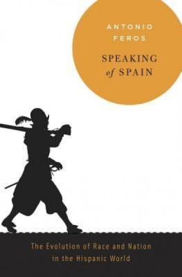 Speaking of Spain: The Evolution of Race and Nation in the Hispanic World foto