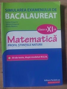 Simularea examenului de bacalaureat: Matematica clasa a 11-a - Lucian Dragomir, Adriana Dragomir foto